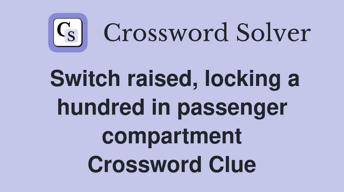 Switch raised, locking a hundred in passenger compartment Crossword